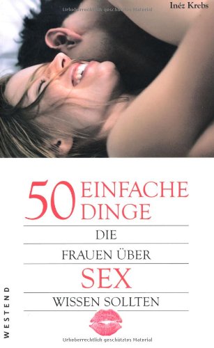  - 50 einfache Dinge, die Frauen über Sex wissen sollten