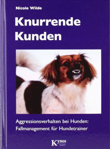  - Knurrende Kunden: Aggressionsverhalten bei Hunden: Fallmanagement für Hundetrainer