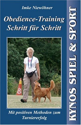  - Obedience-Training Schritt für Schritt: Mit positiven Methoden zum Turniererfolg