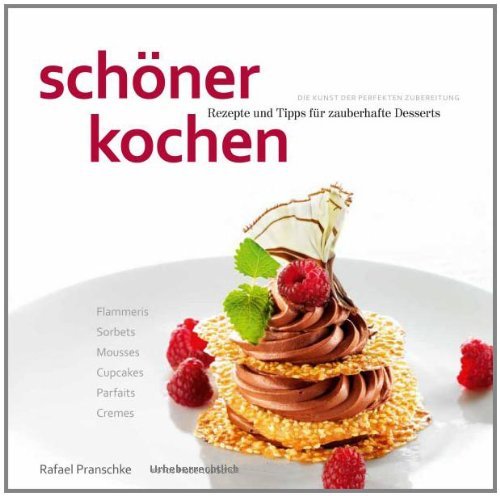  - schöner kochen - Desserts: Die Kunst der perfekten Zubereitung, Rezepte und Tipps für zauberhafte Desserts