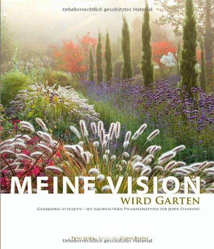  - Meine Vision wird Garten: Ganzjährig attraktiv - mit nachhaltigen Pflanzkonzepten für jeden Standort