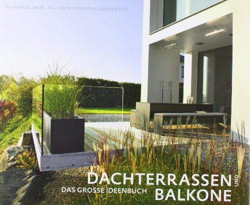  - Dachterrassen und Balkone: Das grosse Ideenbuch