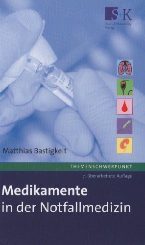  - Medikamente in der Notfallmedizin: Das Handbuch und Nachschlagewerk für die tägliche Praxis.