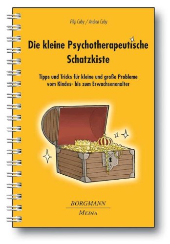  - Die kleine Psychotherapeutische Schatzkiste: Tipps und Tricks für kleine und große Probleme vom Kinder- bis zum Erwachsenenalter