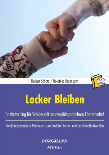  - Locker Bleiben: Sozialtraining für Schüler mit sonderpädagogischem Förderbedarf. Handlungsorientierte Methoden zum Sozialen Lernen und zur Gewaltprävention