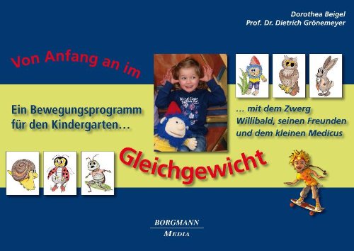  - Vom Anfang an im Gleichgewicht: Ein Bewegungsprogramm für den Kindergarten mit dem Zwerg Willibald, seinen Freunden und dem kleinen Medicus