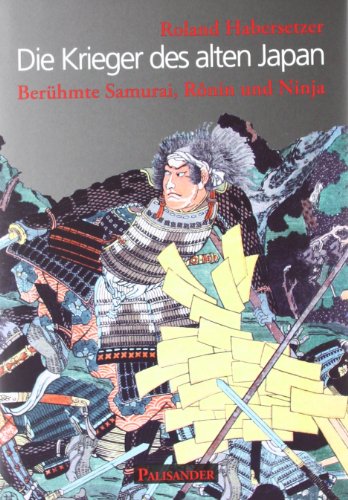  - Die Krieger des alten Japan - Berühmte Samurai, Ronin und Ninja