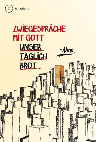  - Zwiegespräche mit Gott: Unser täglich Brot. Buch mit Audio-CD