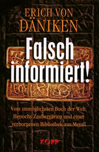  - Falsch informiert!: Vom unmöglichsten Buch der Welt, Henochs Zaubergärten und einer verborgenen Bibliothek aus Metall