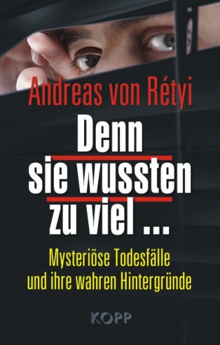  - Denn sie wussten zu viel ...: Mysteriöse Todesfälle und ihre wahren Hintergründe