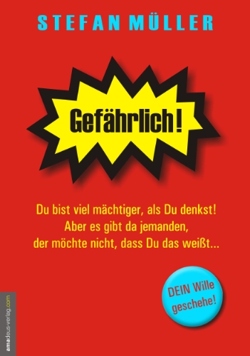  - Gefährlich!: Du bist viel mächtiger, als Du denkst! Aber es gibt da jemanden, der möchte nicht, dass Du das weißt...