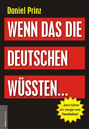  - Wenn das die Deutschen wüssten...: ...dann hätten wir morgen eine (R)evolution!