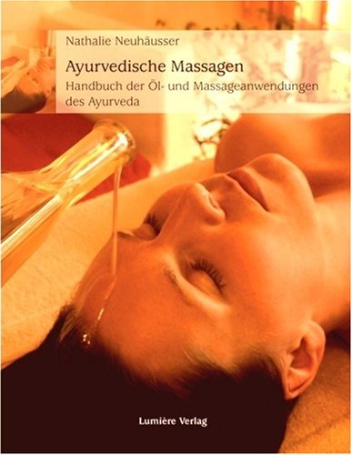  - Ayurvedische Massagen: Handbuch der Öl- und Massageanwendungen des Ayurveda