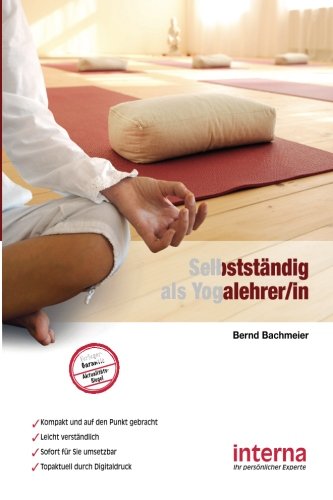  - Selbstständig als Yogalehrer/in: Mit innerer Kraft zum Erfolg - selbstständig als Yogalehrer/in