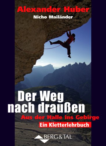  - Der Weg nach draußen - Aus der Halle ins Gebirge: Ein Kletterlehrbuch