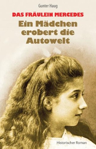  - Das Fräulein Mercedes - Ein Mädchen erobert die Autowelt: Historischer Roman