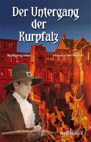  - Der Untergang der Kurpfalz: Historischer Roman