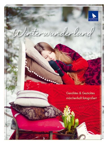  - Winterwunderland: Genähtes & Gesticktes märchenhaft fotografiert