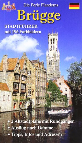  - Stadtführer Brügge: Die Perle Flanderns. 2 Altstadtpläne mit Rundgängen. Ausflug nach Damme