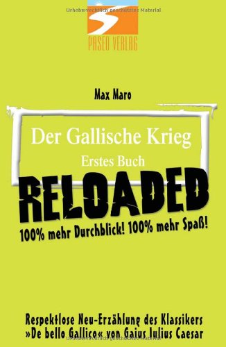  - Der Gallische Krieg, Erstes Buch - RELOADED: 100% mehr Durchblick! 100% mehr Spaß!