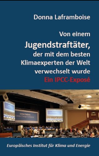  - Von einem Jugendstraftäter, der mit dem besten Klimaexperten der Welt verwechselt wurde: Ein IPCC-Exposé