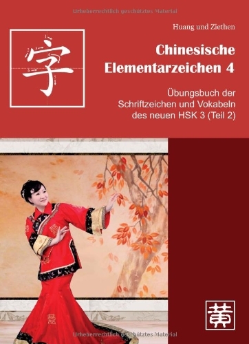  - Chinesische Elementarzeichen 4: Übungsbuch der Schriftzeichen und Vokabeln des neuen HSK 3 (Teil 2)