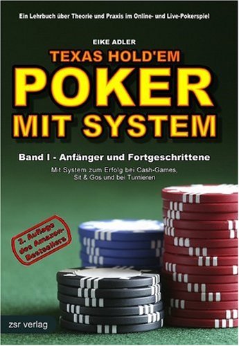  - Texas Hold'em - Poker mit System 1: Band I - Anfänger und Fortgeschrittene. Ein Lehrbuch über Theorie und Praxis im Online- und Live-Pokerspiel