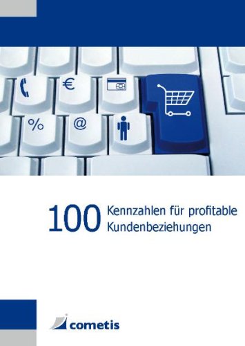  - 100 Kennzahlen für profitable Kundenbeziehungen