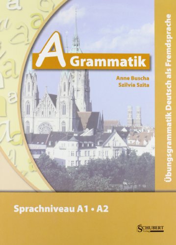  - A-Grammatik: Übungsgrammatik Deutsch als Fremdsprache, Sprachniveau A1/A2