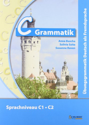  - C-Grammatik: Übungsgrammatik Deutsch als Fremdsprache, Sprachniveau C1/C2