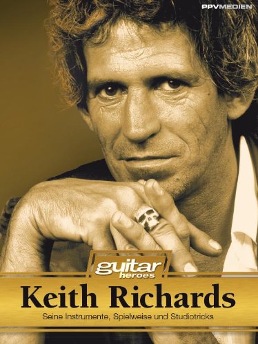  - Keith Richards. Seine Instrumente, Spielweise und Studiotricks. Guitar Heroes: Die Legende - sein Leben, sein Werk, seine Instrumente