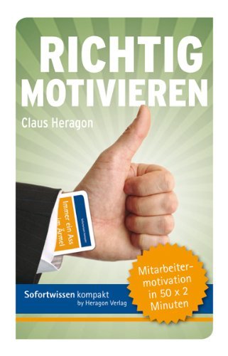  - Richtig motivieren: Mitarbeitermotivation in 50 x 2 Minuten