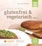  - Vegan und glutenfrei backen: Mehr als 80 tolle süße und herzhafte Rezepte