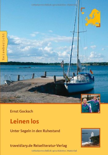  - Leinen Los: Unter Segeln in den Ruhestand (Reisebericht)