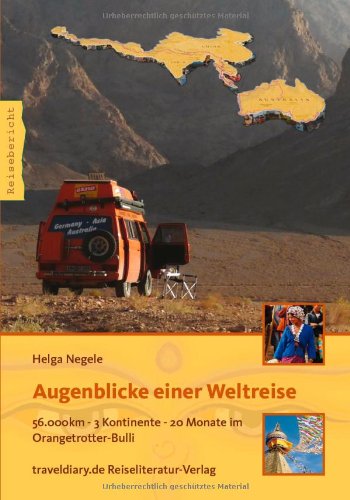  - Augenblicke einer Weltreise: 56.000km - 3 Kontinente - 20 Monate im Orangetrotter-Bulli