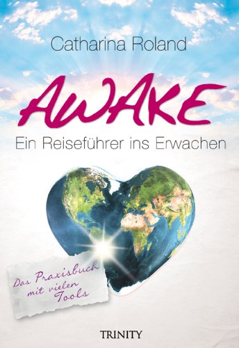  - Awake: Das Praxisbuch: Das Praxisbuch Ein Reiseführer ins Erwachen