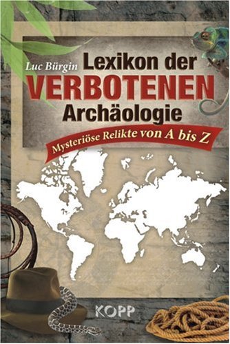  - Lexikon der verbotenen Archäologie: Mysteriöse Funde von A bis Z