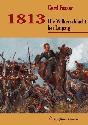  - 1813: Die Völkerschlacht bei Leipzig