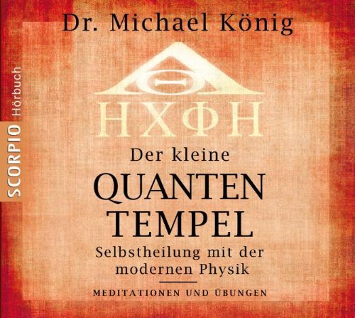  - Der kleine Quantentempel - Meditationen und Übungen, CD: Selbstheilung mit der modernen Physik Meditationen + Übungen