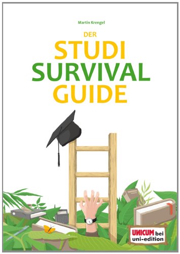  - Der Studi-Survival-Guide: Erfolgreich und gelassen durchs Studium!