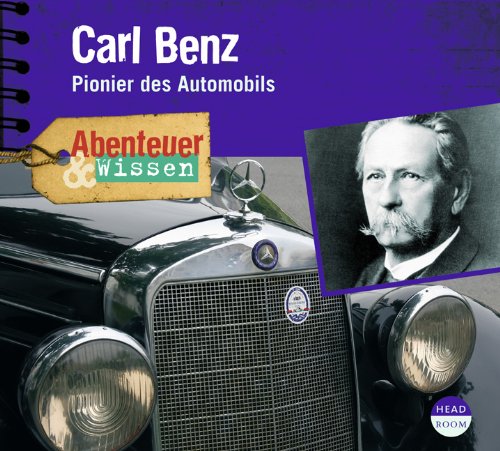  - Abenteuer & Wissen: Carl Benz. Pionier des Automobils