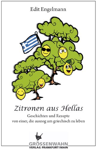  - Zitronen aus Hellas: Geschichten und Rezepte, von einer die auszog um griechisch zu leben