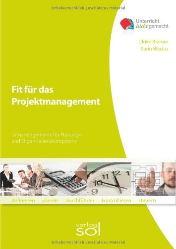  - Fit für das Projektmanagement: Lernarrangement für Planungs- und Organisationskompetenz: Arbeitsbuch mit Lernarrangements für Organisations- und Planungskompetenz