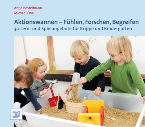  - Aktionswannen - Fühlen, Forschen, Begreifen: 30 Lern- und Spielangebote für Krippe und Kindergarten