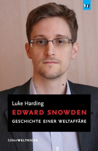  - Edward Snowden: Geschichte einer Weltaffäre