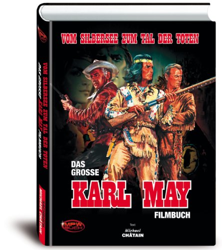  - Vom Silbersee zum Tal der Toten: Das große Karl May Filmbuch