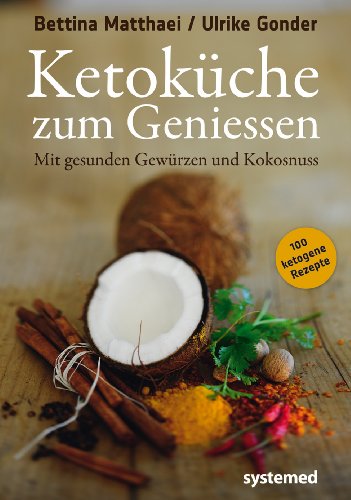  - Ketoküche zum Genießen. - Mit gesunden Gewürzen und Kokosnuss. 100 ketogene Rezepte für Genießer.