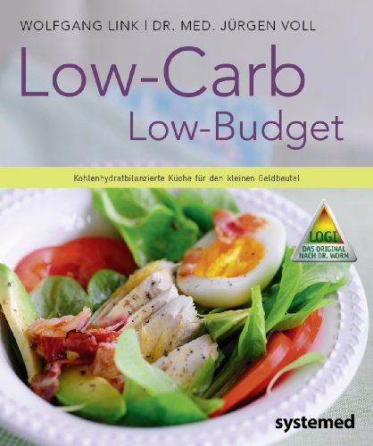  - Low-Carb - Low Budget. - Kohlenhydratbilanzierte Küche für den kleinen Geldbeutel.