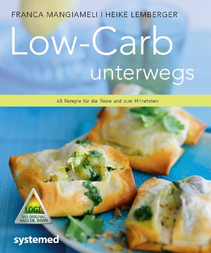  - Low-Carb unterwegs. - 40 Rezepte für die Reise und zum Mitnehmen.