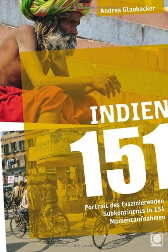  - Indien 151: Portrait des faszinierenden Subkontinents in 151 Momentaufnahmen